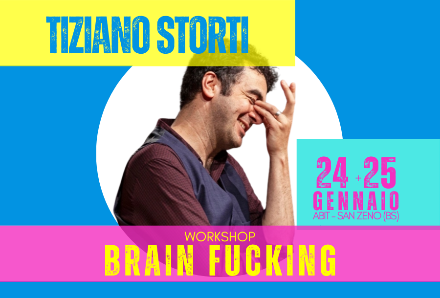 TIZIANO STORTI – workshop BRAIN FUCKING
